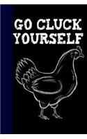 Go Cluck Yourself: Funny Chicken Owner Blank Lined Notebook