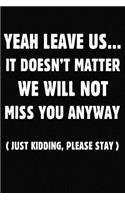 Yeah Leave Us It Doesn't Matter We Will Not Miss You Anyway