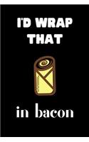 I'd wrap that in bacon