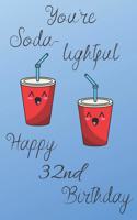 You're Soda-Lightful Happy 32nd Birthday: 32 Year Old Birthday Gift Blue Journal / Notebook / Diary / Unique Greeting Card Alternative