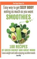 Easy way to get SEXY BODY eating as much as you want. SMOOTHIES. 100 recipes of green energy and great mood. Loose weight and smile enjoying excellent meals.