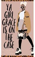 Ya Girl Grace is on the Case