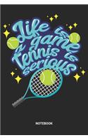 Life Is A Game Tennis Is Serious Notebook