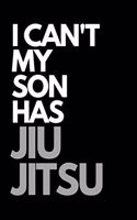 I Can't My Son Has Jiu Jitsu