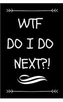 Wtf Do I Do Next?
