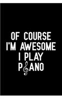 Of Course I'm Awesome I Play Piano: Blank Lined Journal Notebook, Funny Piano Notebook, Piano Notebook, Piano Journal, Ruled, Writing Book, Notebook for Piano Lovers, Piano Gifts