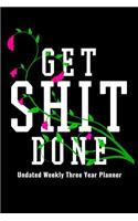 Get Shit Done - Undated Weekly Three Year Planner