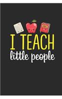 I Teach Little People: Cute journal or notebook with quote- Thank you gift for teachers, teachers appreciation, year end graduation Teacher Gifts Inspirational Quotes