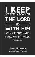 I keep my eyes always on the Lord Psalm 16