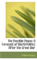 Possible Peace: A Forecast of World Politics After the Great War