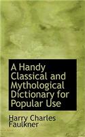 A Handy Classical and Mythological Dictionary for Popular Use