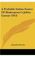 A Probable Italian Source Of Shakespeare's Julius Caesar (1913)