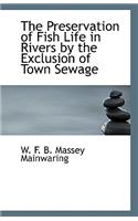 The Preservation of Fish Life in Rivers by the Exclusion of Town Sewage