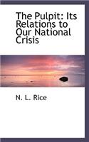 The Pulpit: Its Relations to Our National Crisis