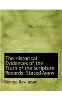 The Historical Evidences of the Truth of the Scripture Records: Stated Anew: Stated Anew