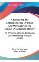 Review Of The Correspondence Of Fuller And Wayland, On The Subject Of American Slavery