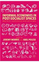 Informal Economies in Post-Socialist Spaces