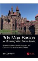 3ds Max Basics for Modeling Video Game Assets: Volume 1