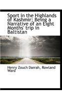 Sport in the Highlands of Kashmir; Being a Narrative of an Eight Months' Trip in Baltistan