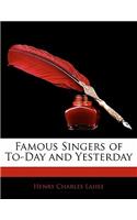 Famous Singers of To-Day and Yesterday