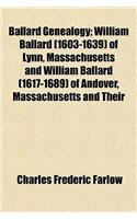 Ballard Genealogy; William Ballard (1603-1639) of Lynn, Massachusetts and William Ballard (1617-1689) of Andover, Massachusetts and Their