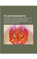 Polish Insurgents: Bar Confederates, Greater Poland Uprising (1848) Participants, January Uprising Participants, Ko Ciuszko Insurgents(English)