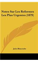 Notes Sur Les Reformes Les Plus Urgentes (1879)