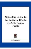 Notice Sur La Vie Et Les Ecrits De L'Abbe G.-A.-R. Baston (1861)