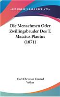 Die Menachmen Oder Zwillingsbruder Des T. Maccius Plautus (1871)