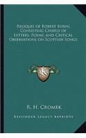 Reliques of Robert Burns Consisting Chiefly of Letters, Poems, and Critical Observations on Scottish Songs