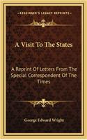 A Visit to the States: A Reprint of Letters from the Special Correspondent of the Times