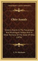 Ohio Annals: Historic Events In The Tuscarawas And Muskingum Valleys And In Other Portions Of The State Of Ohio (1876)