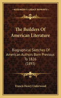 Builders of American Literature: Biographical Sketches of American Authors Born Previous to 1826 (1893)