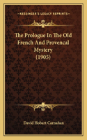 The Prologue In The Old French And Provencal Mystery (1905)