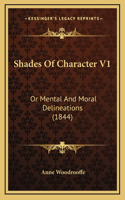 Shades Of Character V1: Or Mental And Moral Delineations (1844)