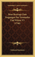 Neue Beytrage Zum Vergnugen Des Verstandes Und Witzes V3 (1746)