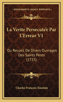 La Verite Persecute'e Par L'Erreur V1