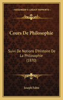 Cours De Philosophie: Suivi De Notions D'Histoire De La Philosophie (1870)(French)