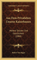 Aus Dem Privatleben Unseres Kaiserhauses