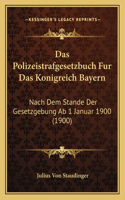 Das Polizeistrafgesetzbuch Fur Das Konigreich Bayern