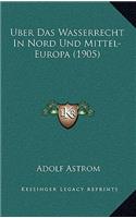 Uber Das Wasserrecht In Nord Und Mittel-Europa (1905)