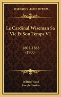 Le Cardinal Wiseman Sa Vie Et Son Temps V1