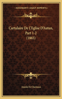 Cartulaire De L'Eglise D'Autun, Part 1-2 (1865)