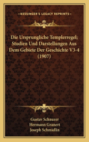 Ursprungliche Templerregel; Studien Und Darstellungen Aus Dem Gebiete Der Geschichte V3-4 (1907)