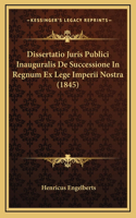 Dissertatio Juris Publici Inauguralis De Successione In Regnum Ex Lege Imperii Nostra (1845)