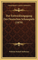 Der Entwicklungsgang Des Deutschen Schauspiels (1879)