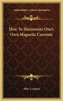 How To Harmonize One's Own Magnetic Currents: (English)