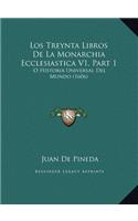 Los Treynta Libros De La Monarchia Ecclesiastica V1, Part 1