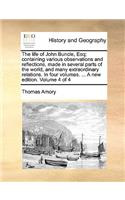 Life of John Buncle, Esq; Containing Various Observations and Reflections, Made in Several Parts of the World, and Many Extraordinary Relations. in Four Volumes. ... a New Edition. Volume 4 of 4