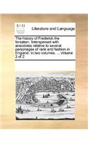 The History of Frederick the Forsaken. Interspersed with Anecdotes Relative to Several Personages of Rank and Fashion in England. in Two Volumes. ... Volume 2 of 2